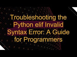 Troubleshooting the Python elif Invalid Syntax Error: A Guide for Programmers