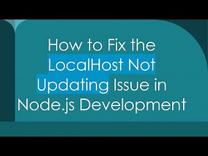 How to Fix the LocalHost Not Updating Issue in Node.js Development