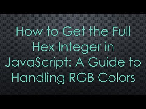 How to Get the Full Hex Integer in JavaScript: A Guide to Handling RGB Colors