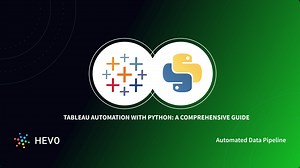 Tableau Automation with Python: A Comprehensive Guide 101 | Hevo
