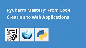 PyCharm Mastery: From Code Creation to Web Applications