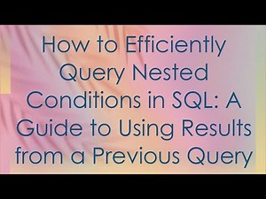 How to Efficiently Query Nested Conditions in SQL: A Guide to Using Results from a Previous Query