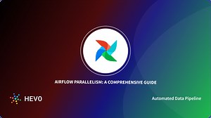 Airflow Parallelism 101: A Comprehensive Guide - Learn | Hevo