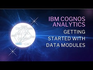 IBM Cognos Analytics: Getting Started with Data Modules