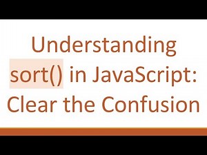 Understanding sort() in JavaScript: Clear the Confusion