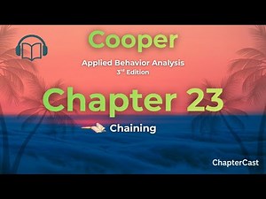Mastering Chaining in ABA: Step-by-Step Behavior Building | Chapter 23 Cooper ABA 3rd Edition