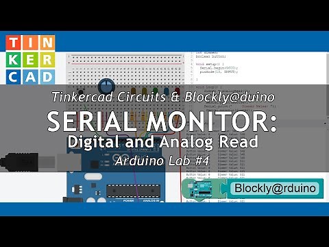 Arduino Lab 4: Serial Monitor, AnalogRead, and DigitalRead Using Blockly Arduino & Tinkecad Circuits