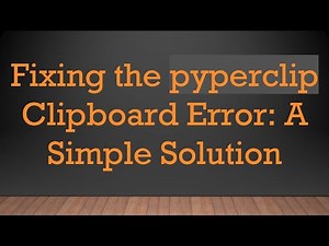 Fixing the pyperclip Clipboard Error: A Simple Solution