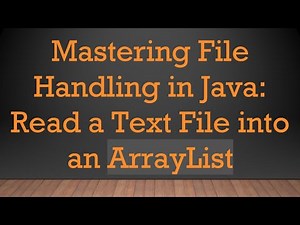 Mastering File Handling in Java: Read a Text File into an ArrayList
