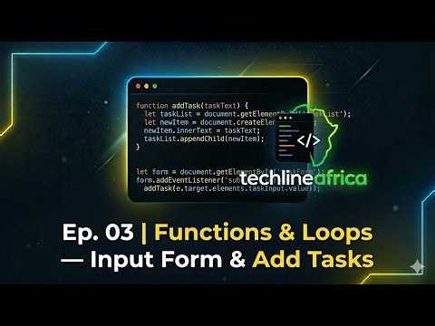 Ep 03 | Functions & Loops — Input Form & Add Tasks | Javascript Series | Techline Africa