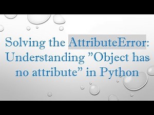 Solving the AttributeError: Understanding "Object has no attribute" in Python