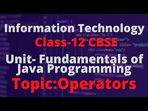 #5 OPERATORS | TERM 2| INFORMATION TECHNOLOGY CLASS--12| IT 802|UNIT-3 FUNDAMENTALS OF JAVA