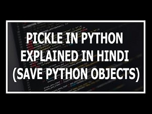 [Hindi] Pickle Module In Python Explained!