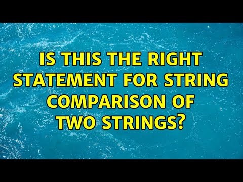 Is this the right statement for string comparison of two strings?