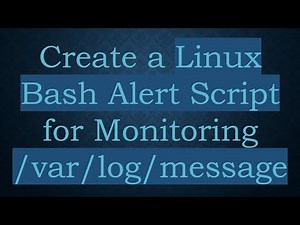 Create a Linux Bash Alert Script for Monitoring /var/log/message