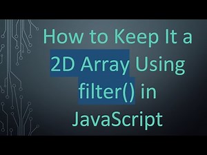 How to Keep It a 2D Array Using filter() in JavaScript