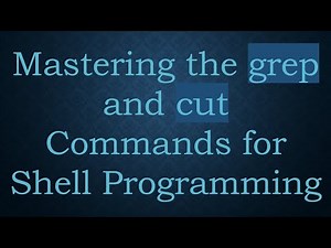 Mastering the grep and cut Commands for Shell Programming