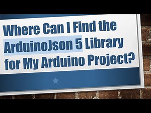 Where Can I Find the ArduinoJson 5 Library for My Arduino Project?