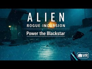 Alien Rogue incursion VR - Power the Blackstar