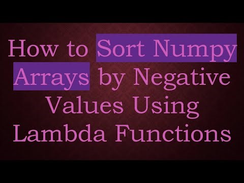 How to Sort Numpy Arrays by Negative Values Using Lambda Functions