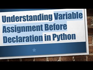 Understanding Variable Assignment Before Declaration in Python