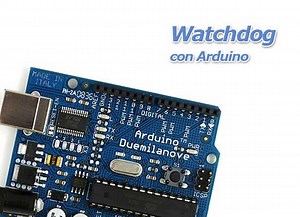 Cómo utilizar Watchdog con Arduino | BricoGeek.com