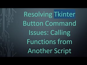 Resolving Tkinter Button Command Issues: Calling Functions from Another Script