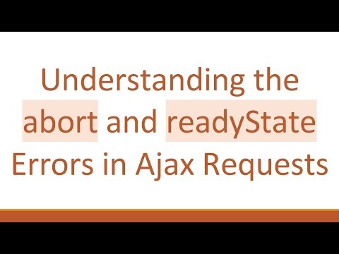 Understanding the abort and readyState Errors in Ajax Requests