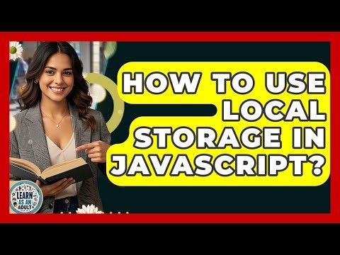 How To Use Local Storage In JavaScript? - Learn As An Adult