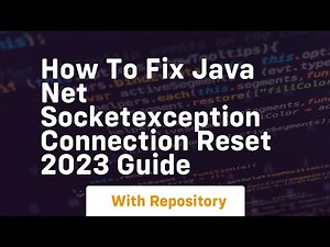 How to fix java net socketexception connection reset 2023 guide