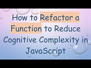 How to Refactor a Function to Reduce Cognitive Complexity in JavaScript
