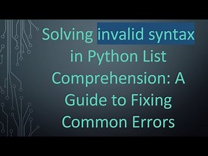 Solving invalid syntax in Python List Comprehension: A Guide to Fixing Common Errors