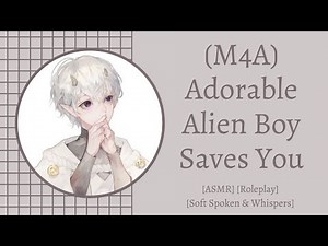 (M4A) Adorable Alien Boy Saves You [ASMR] [Roleplay] [Soft Spoken & Whispers]