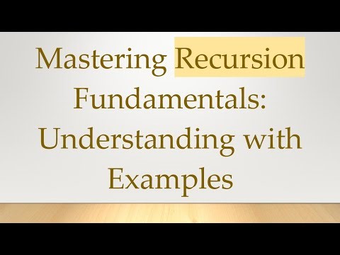 Mastering Recursion Fundamentals: Understanding with Examples