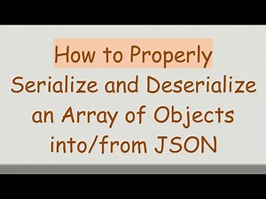 How to Properly Serialize and Deserialize an Array of Objects into/from JSON