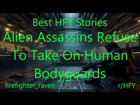 Best HFY Stories: Alien Assassins Refuse To Take On Human Bodyguards