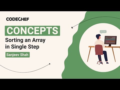 Sorting an Array in Single Step | Coding Concepts | Sanjeev Shah | Codechef Content Creators