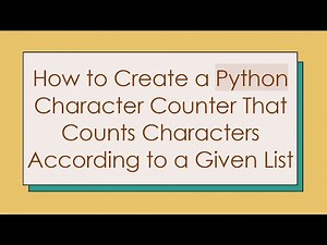 How to Create a Python Character Counter That Counts Characters According to a Given List