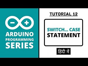Arduino Programming Series - Tutorial 12 | Switch... case Statement [in Hindi]