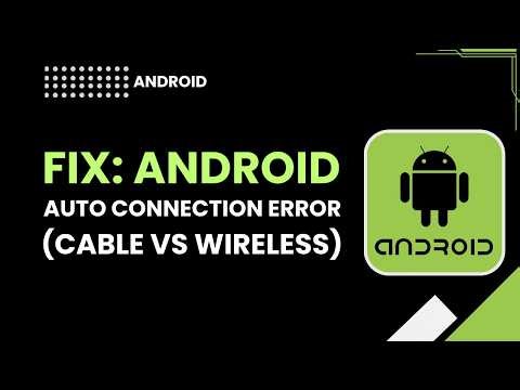 Fix Android Auto Connection Error Cable vs Wireless