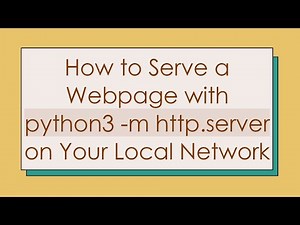 How to Serve a Webpage with python3 -m http.server on Your Local Network