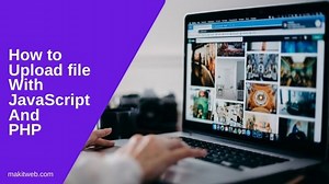 How to upload file with JavaScript and PHP