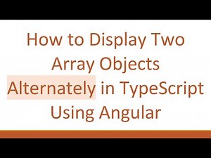 How to Display Two Array Objects Alternately in TypeScript Using Angular