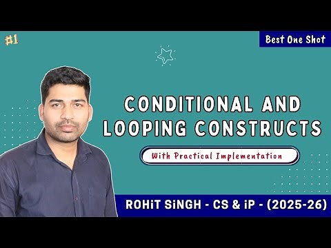 Conditional and looping constructs | Class 11 CS & IP (ONE SHOT) | CBSE 2025-26 | Rohit Singh