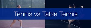 Table Tennis vs Tennis - Similarities & Differences • Racket Insight