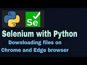 Selenium with Python Tutorial - 49: Downloading files on Chrome and Edge browser