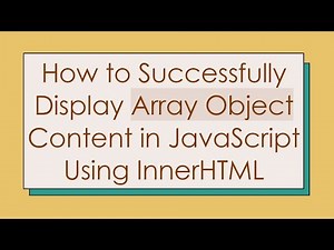 How to Successfully Display Array Object Content in JavaScript Using InnerHTML