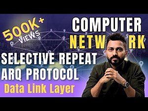 Lec-24: Selective Repeat ARQ (Automatic Repeat Request) | Data Link Layer