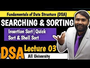 SEARCHING AND SORTING| Insertion Sort|Quick Sort|Shell Sort| DSA |LECTURE 03| PRADEEP GIRI SIR