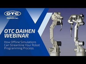 OTC DAIHEN Webinar | How Offline Simulations Can Streamline Your Robot Programming Process